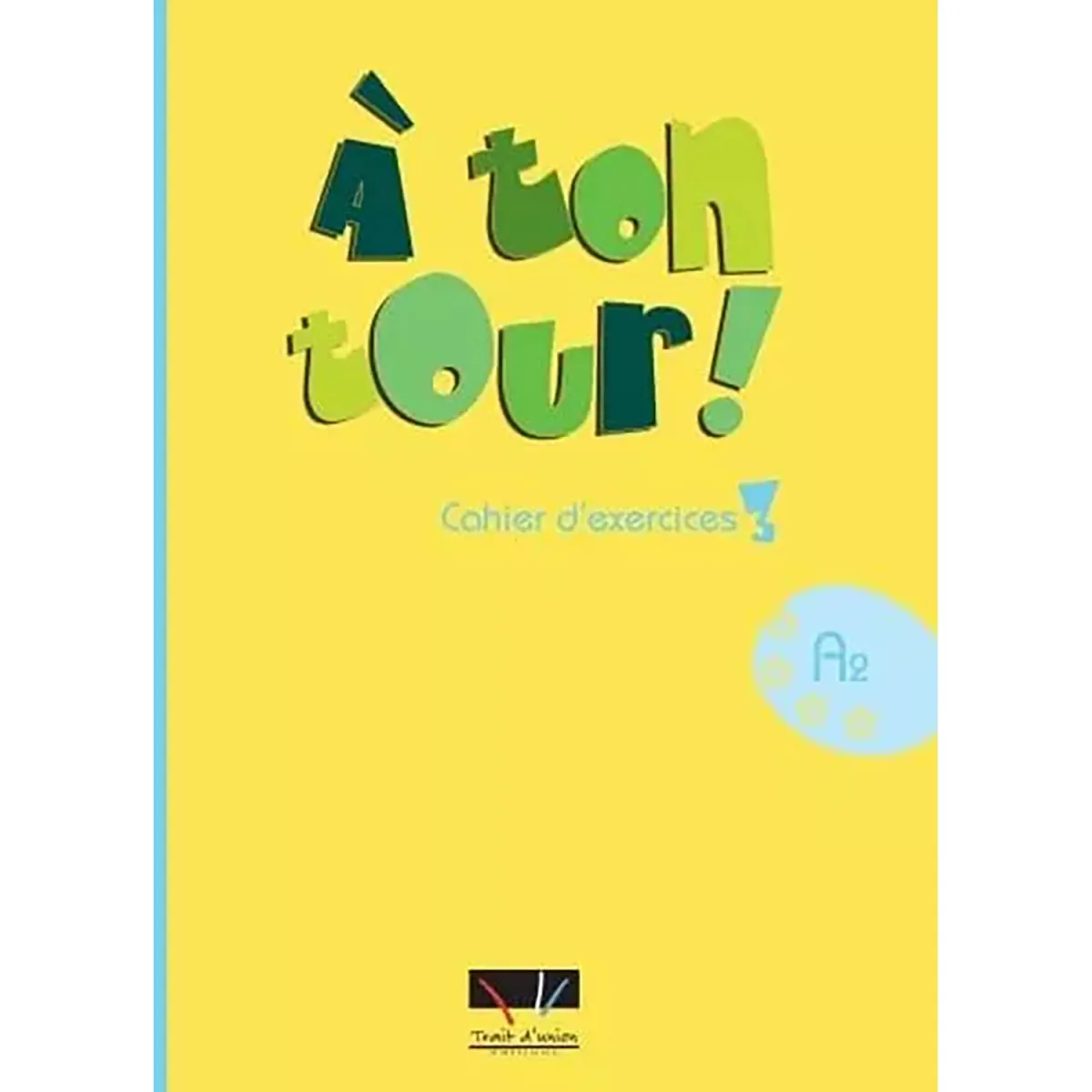 A Ton Tour 3 A2 - Cahier D'Exercices