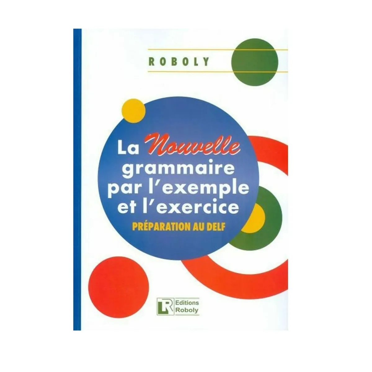 La Nouvelle Grammaire Par L' Exemple Et L' Exercice