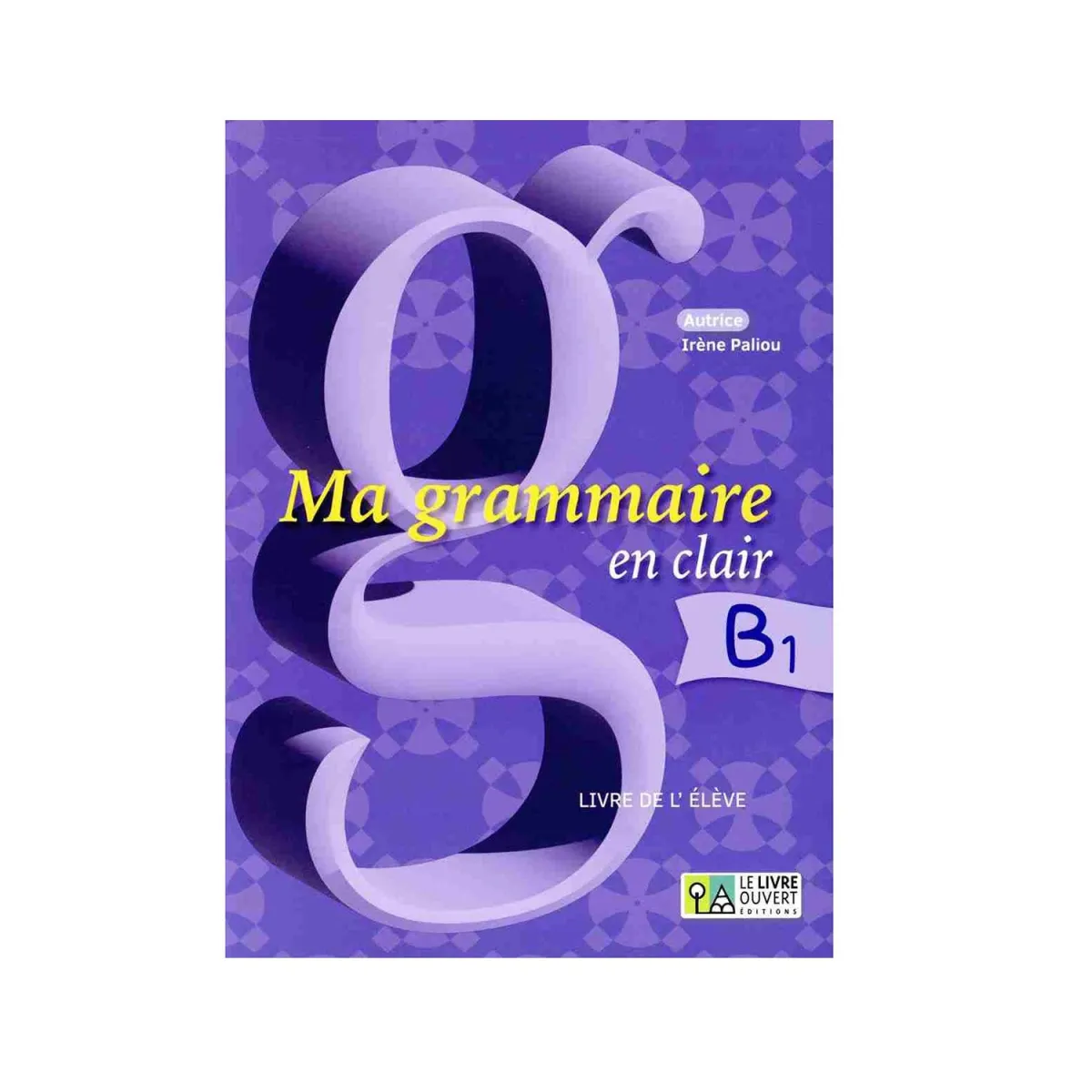 Le Livre Ouvert Ma Grammaire En Clair B1