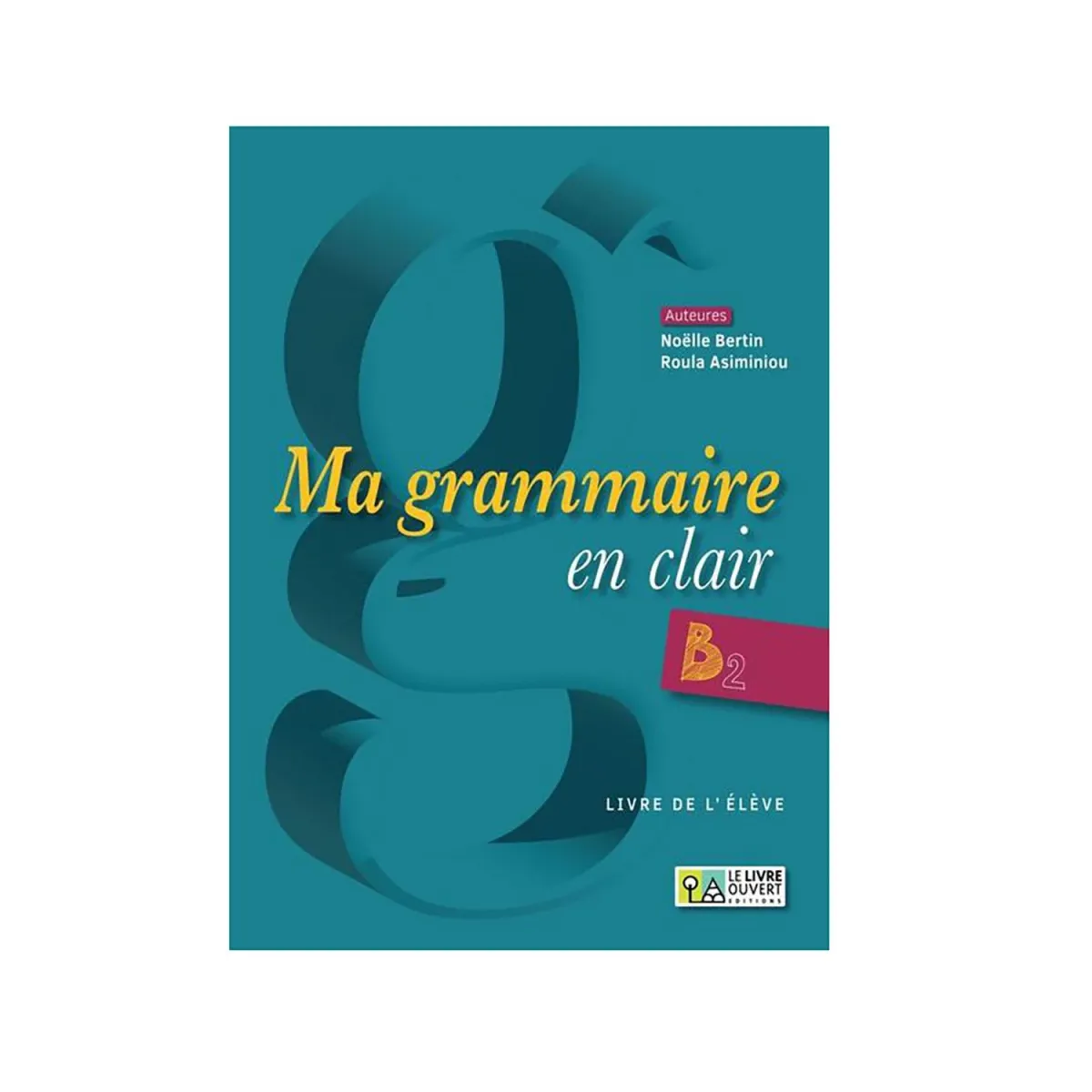 Le Livre Ouvert Ma Grammaire En Clair B2