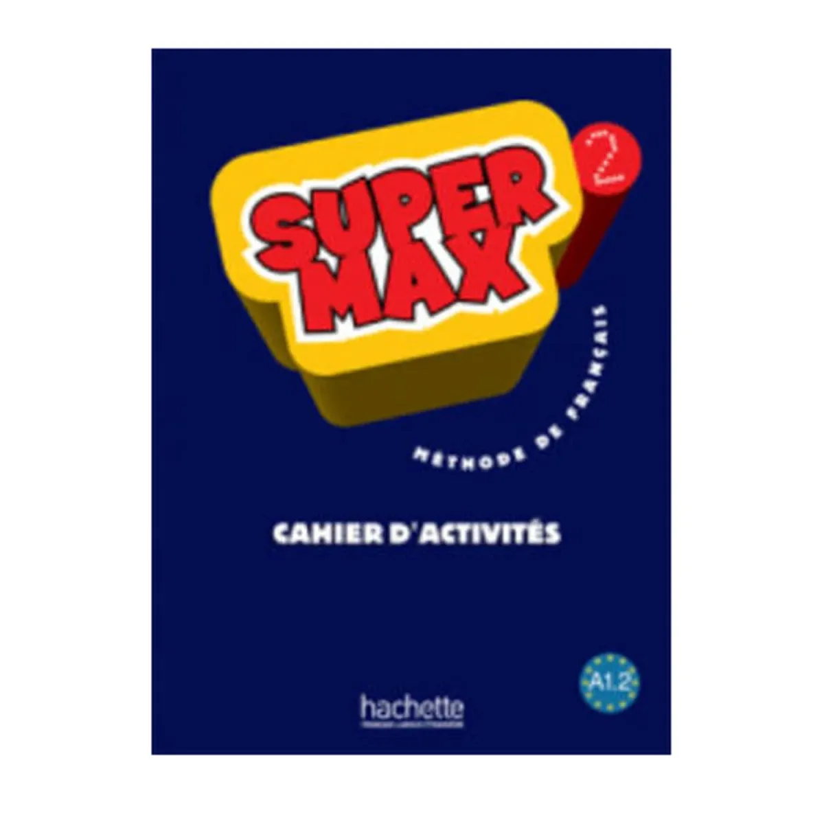 Hachette Super Max 2 A1.2 Cahier d'Exercices