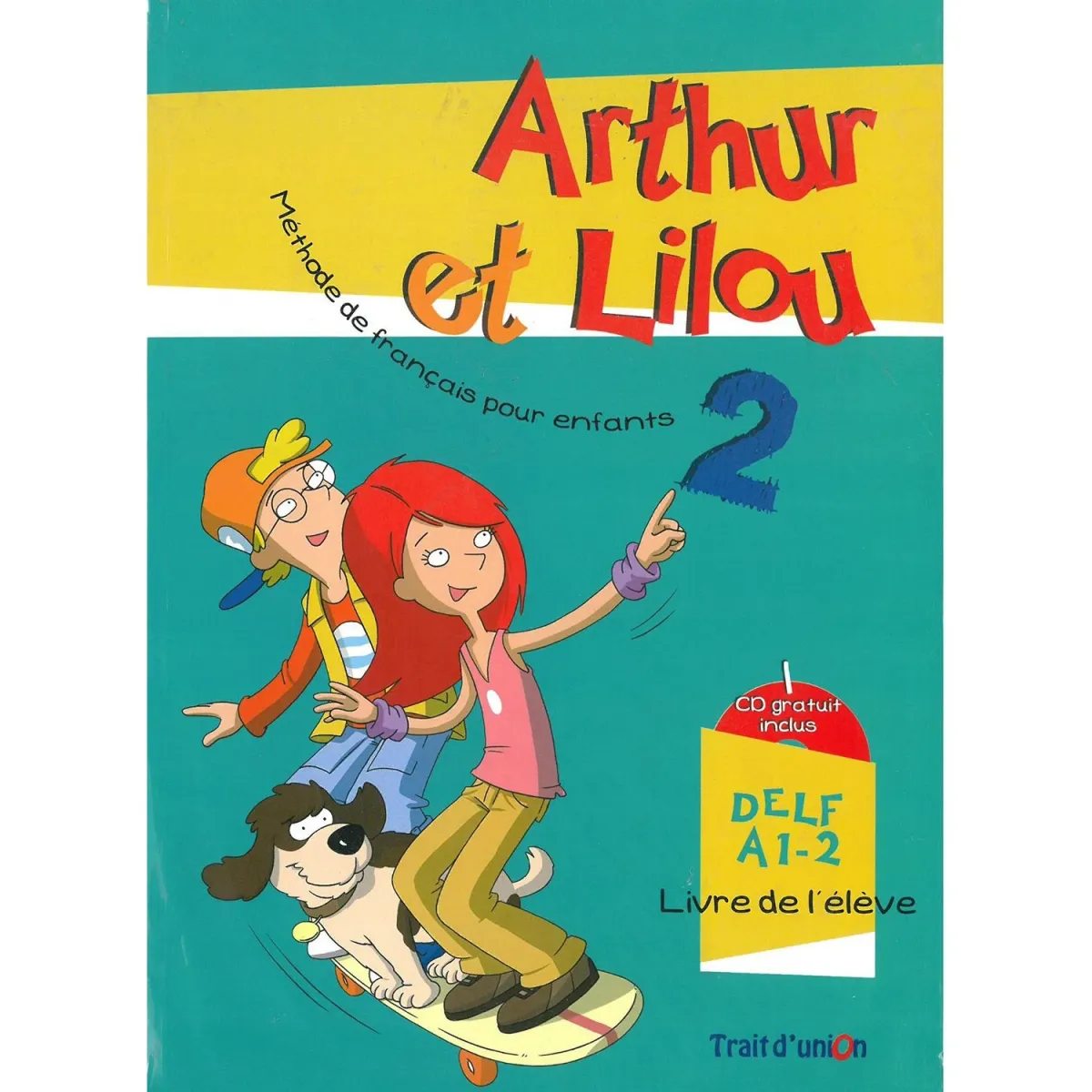 Trait D Union Arthur et Lilou 2 Livre d'Eleve & Cahier d'Exercices